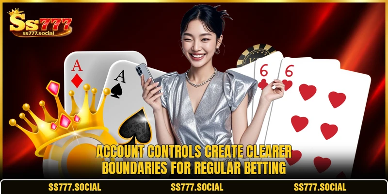 Account controls create clearer boundaries for regular betting Account controls create clearer boundaries for regular betting