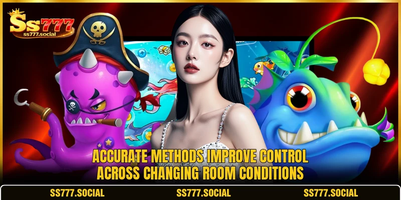 Accurate methods improve control across changing room conditions