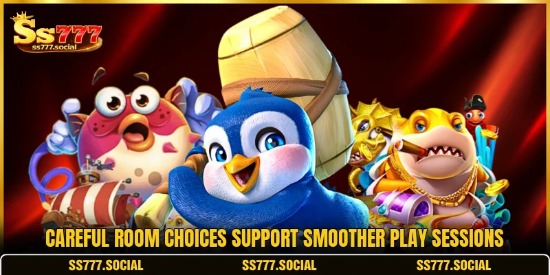Careful room choices support smoother play sessions Careful room choices support smoother play sessions