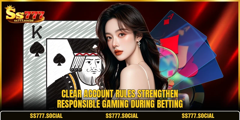 Clear account rules strengthen responsible gaming during betting Clear account rules strengthen responsible gaming during betting