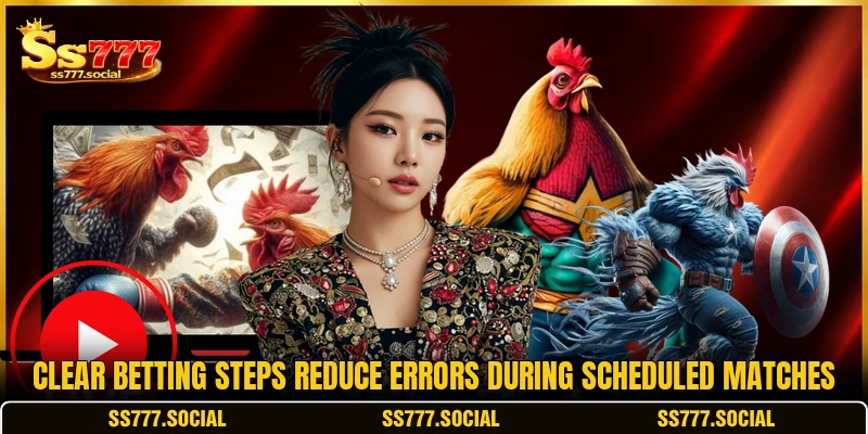 Clear betting steps reduce errors during scheduled matches Clear betting steps reduce errors during scheduled matches