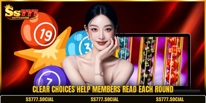 Clear choices help members read each round Clear choices help members read each round