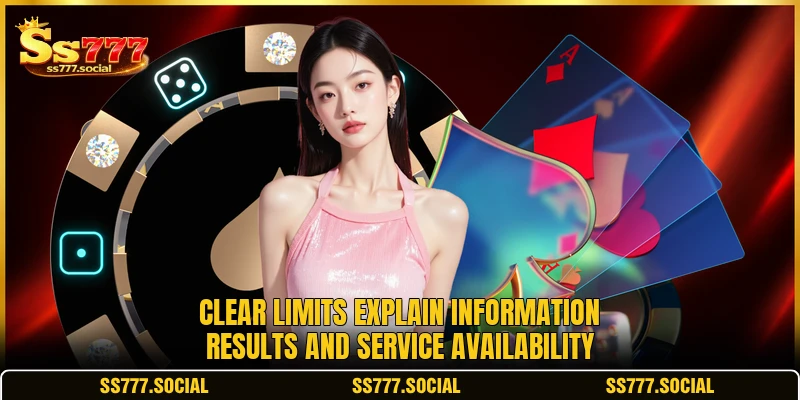 Clear limits explain information results and service availability Clear limits explain information results and service availability