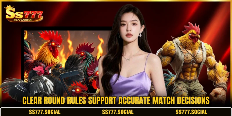 Clear round rules support accurate match decisions Clear round rules support accurate match decisions