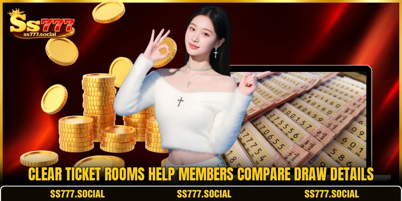 Clear ticket rooms help members compare draw details Clear ticket rooms help members compare draw details