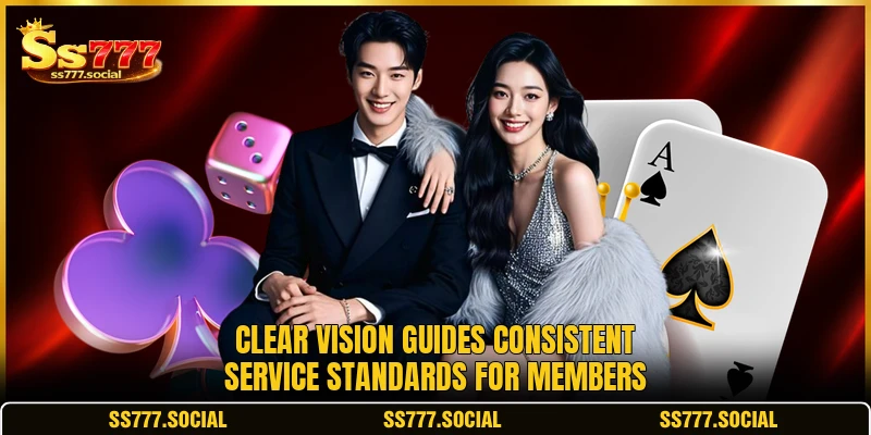 Clear vision guides consistent service standards for members Clear vision guides consistent service standards for members