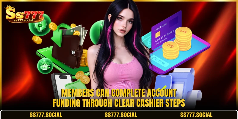 Members can complete account funding through clear cashier steps Members can complete account funding through clear cashier steps