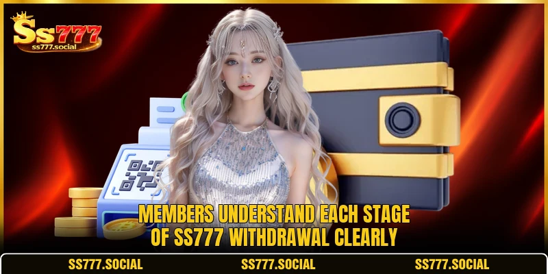 Members understand each stage of SS777 withdrawal clearly Members understand each stage of SS777 withdrawal clearly