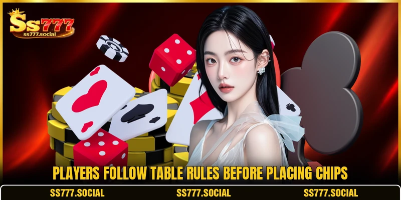 Players follow table rules before placing chips Players follow table rules before placing chips