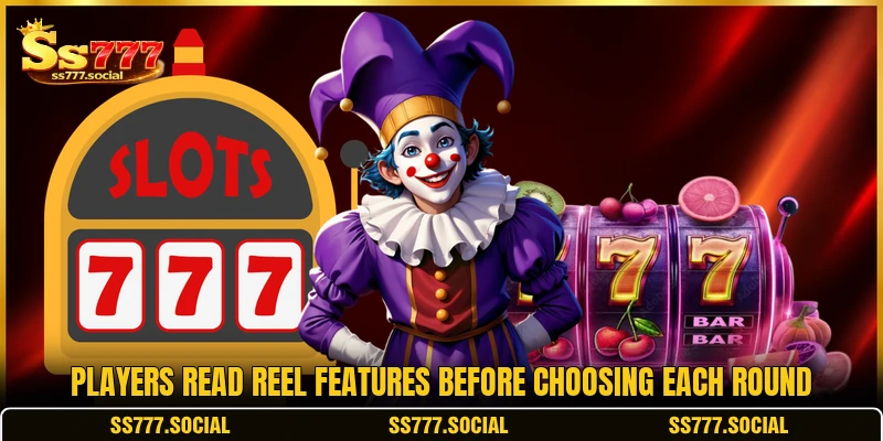 Players read reel features before choosing each round Players read reel features before choosing each round