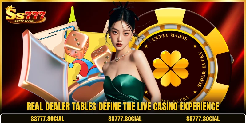 Real dealer tables define the live casino experience Real dealer tables define the live casino experience