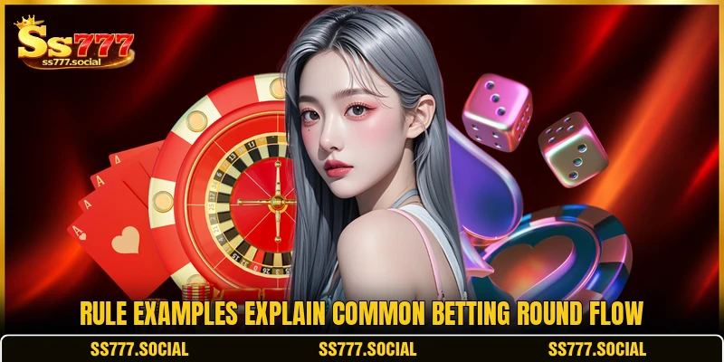 Rule examples explain common betting round flow