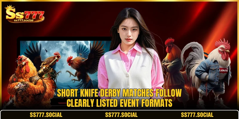 Short Knife Derby matches follow clearly listed event formats Short Knife Derby matches follow clearly listed event formats