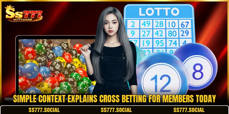 Simple context explains Cross betting for members today Simple context explains Cross betting for members today