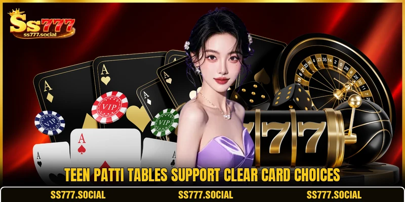 Teen Patti tables support clear card choices