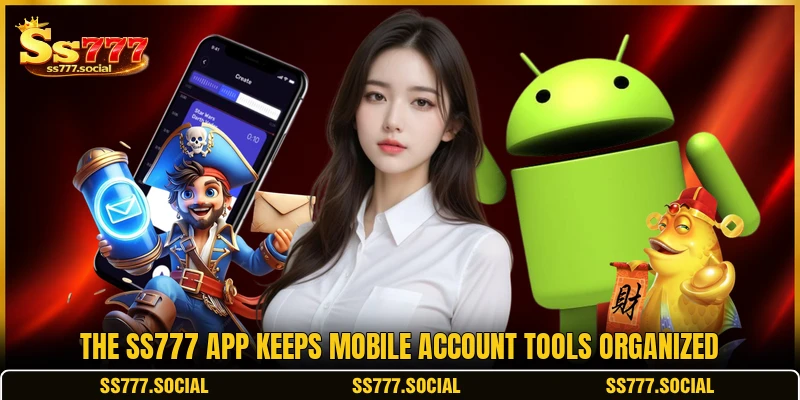 The SS777 app keeps mobile account tools organized The SS777 app keeps mobile account tools organized